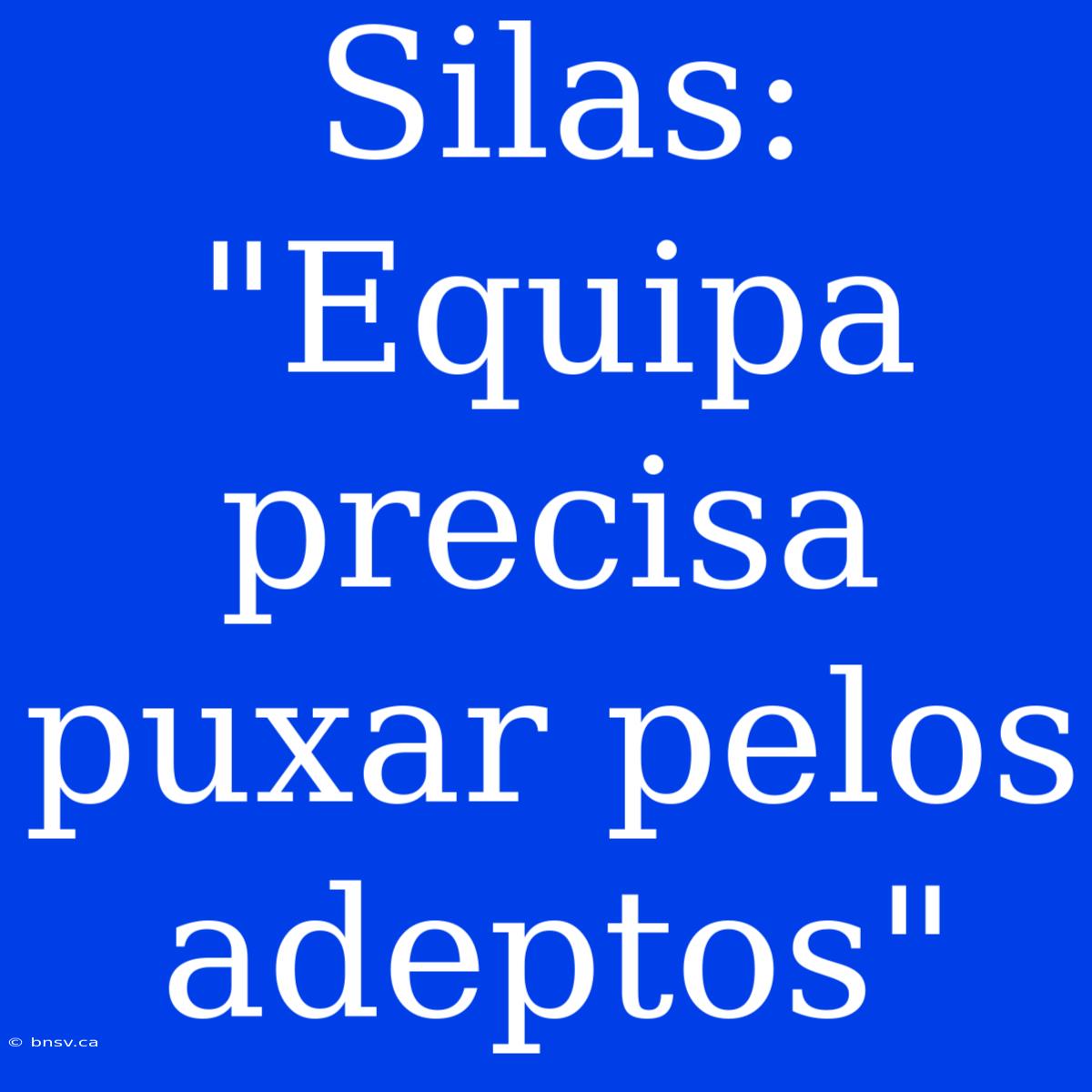 Silas: 