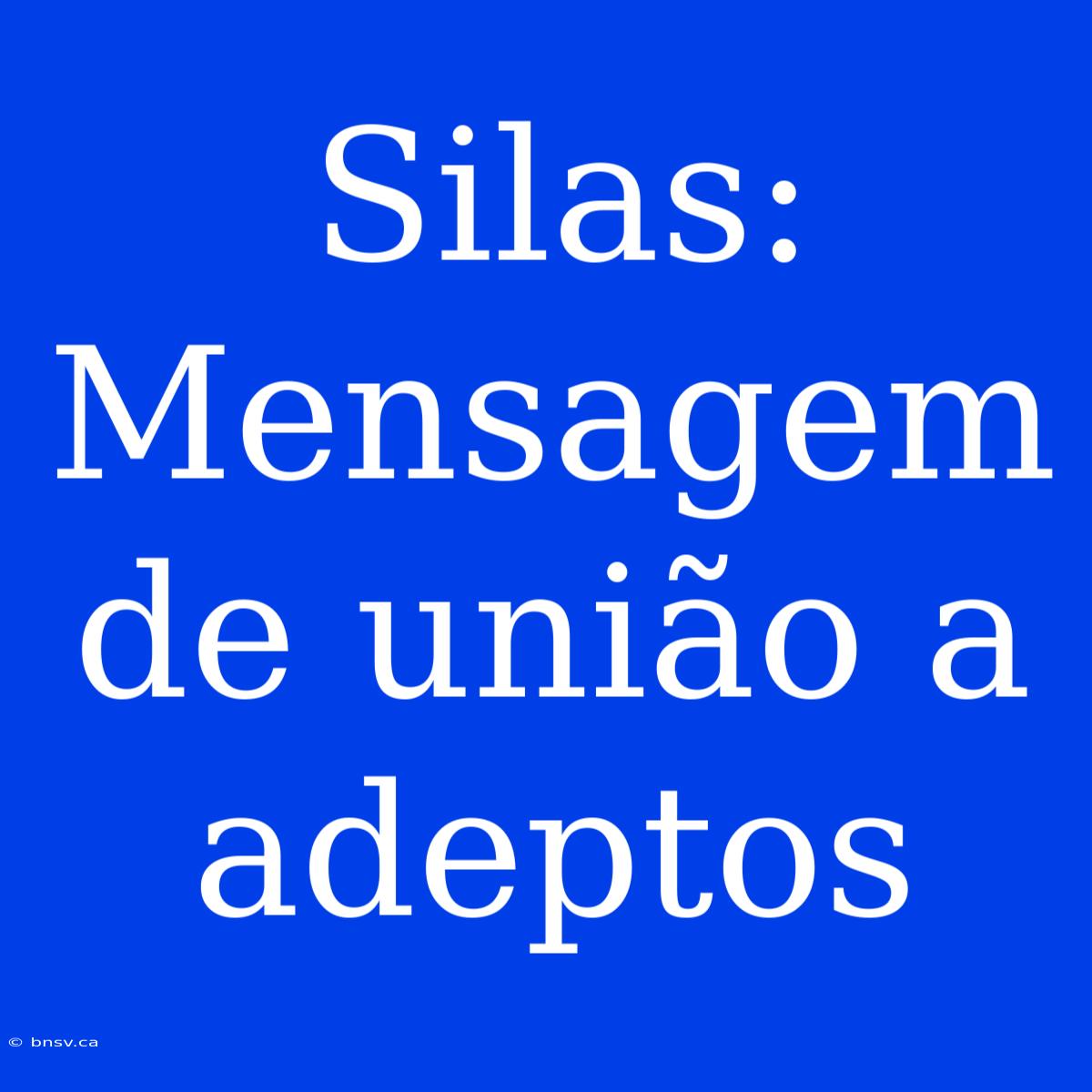 Silas: Mensagem De União A Adeptos