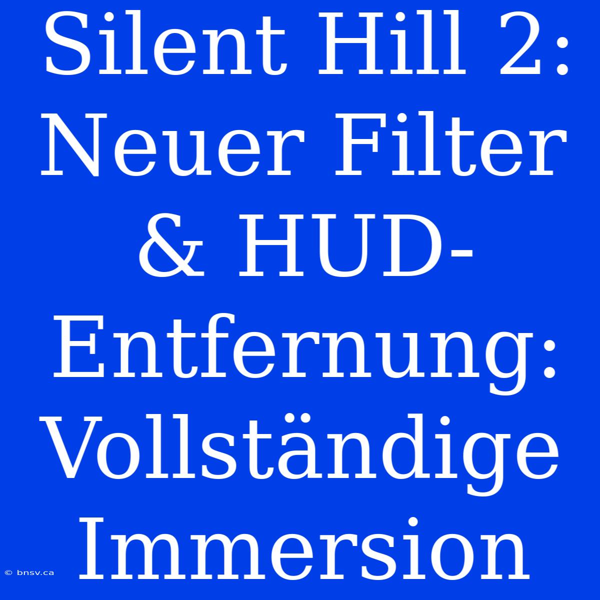 Silent Hill 2: Neuer Filter & HUD-Entfernung: Vollständige Immersion