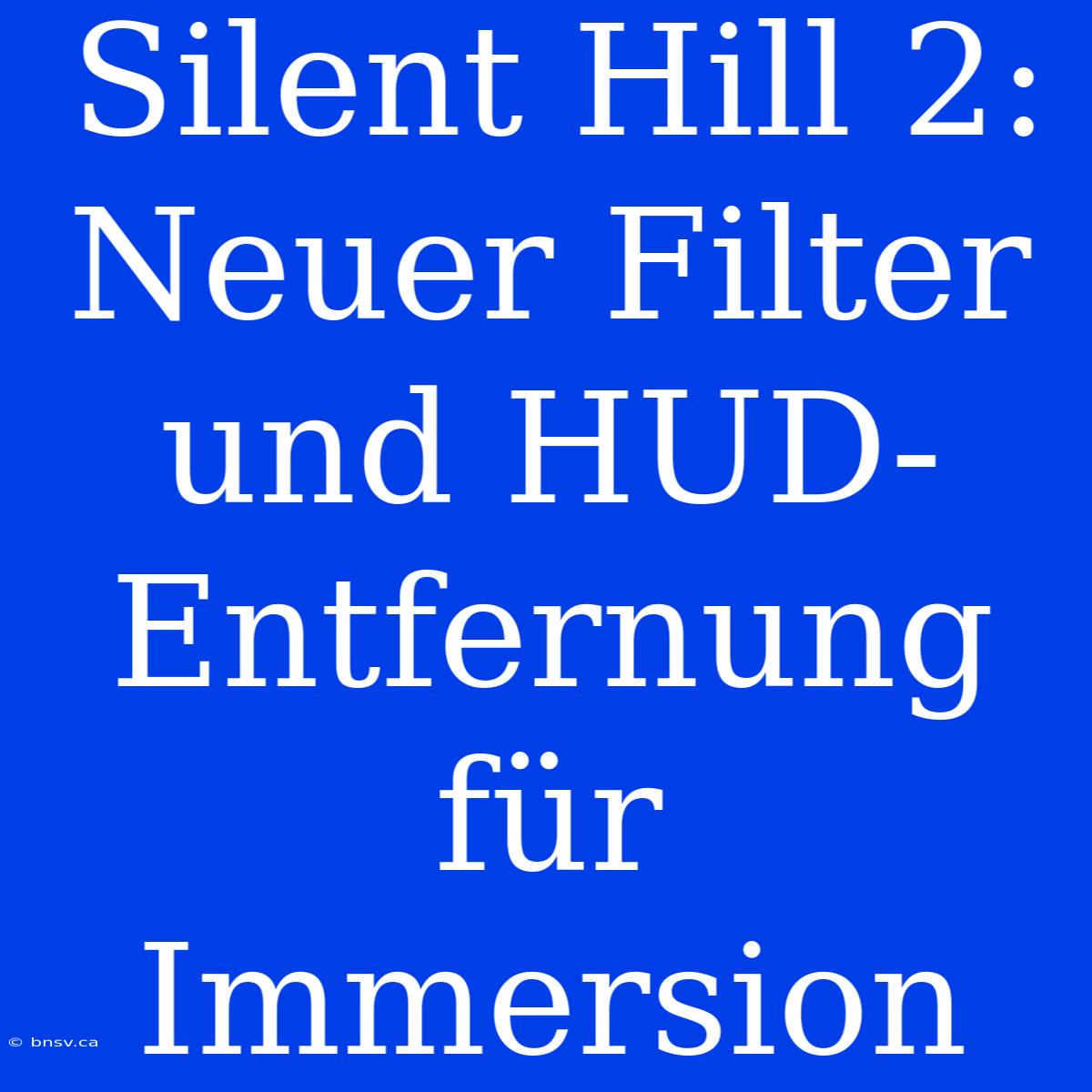 Silent Hill 2: Neuer Filter Und HUD-Entfernung Für Immersion