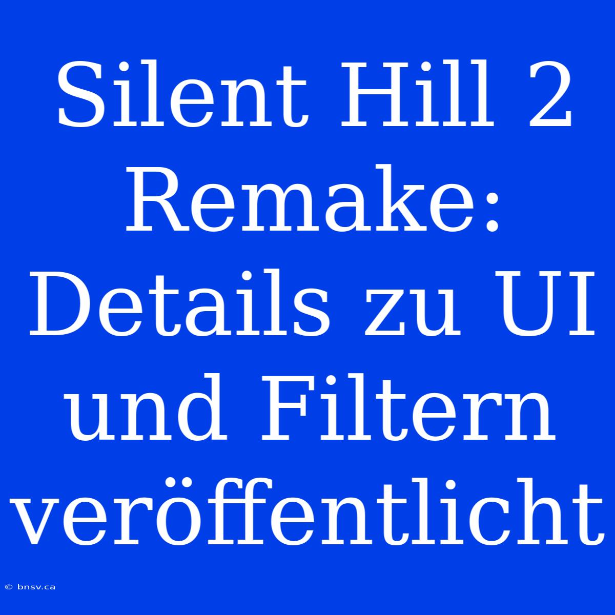 Silent Hill 2 Remake: Details Zu UI Und Filtern Veröffentlicht