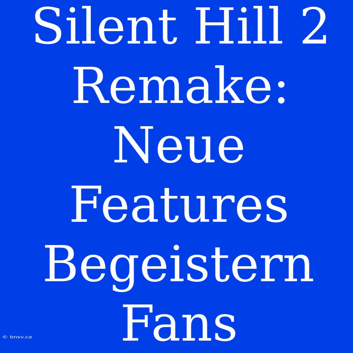 Silent Hill 2 Remake: Neue Features Begeistern Fans