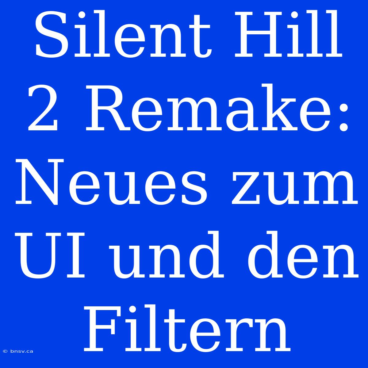 Silent Hill 2 Remake: Neues Zum UI Und Den Filtern