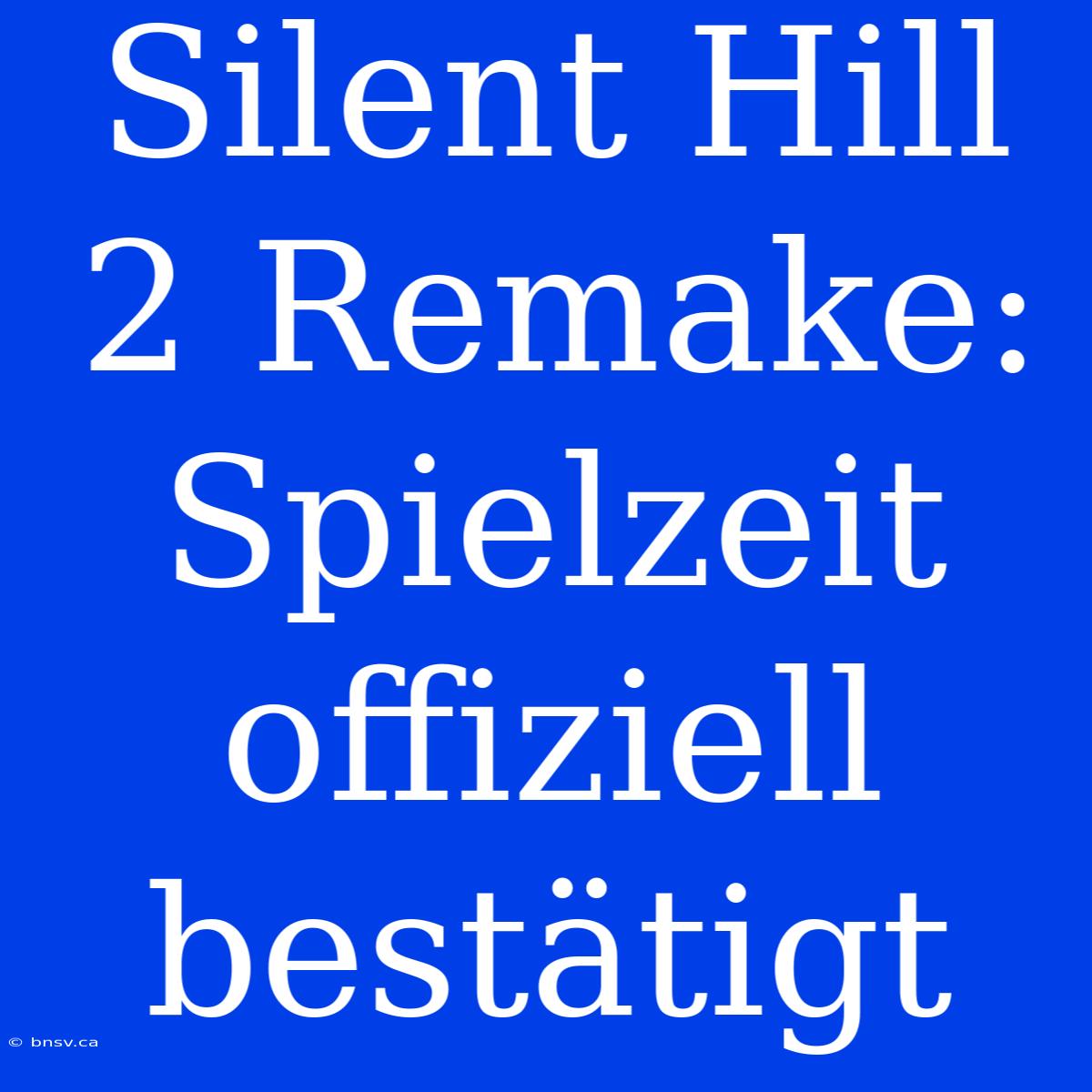 Silent Hill 2 Remake: Spielzeit Offiziell Bestätigt