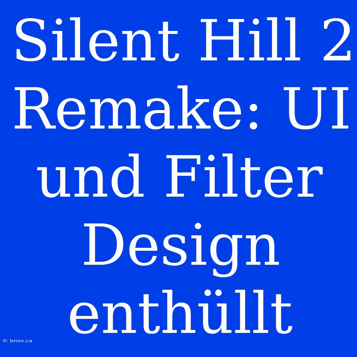 Silent Hill 2 Remake: UI Und Filter Design Enthüllt