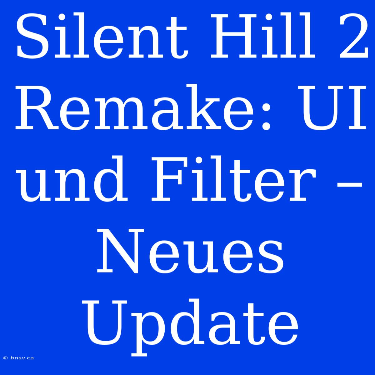 Silent Hill 2 Remake: UI Und Filter – Neues Update