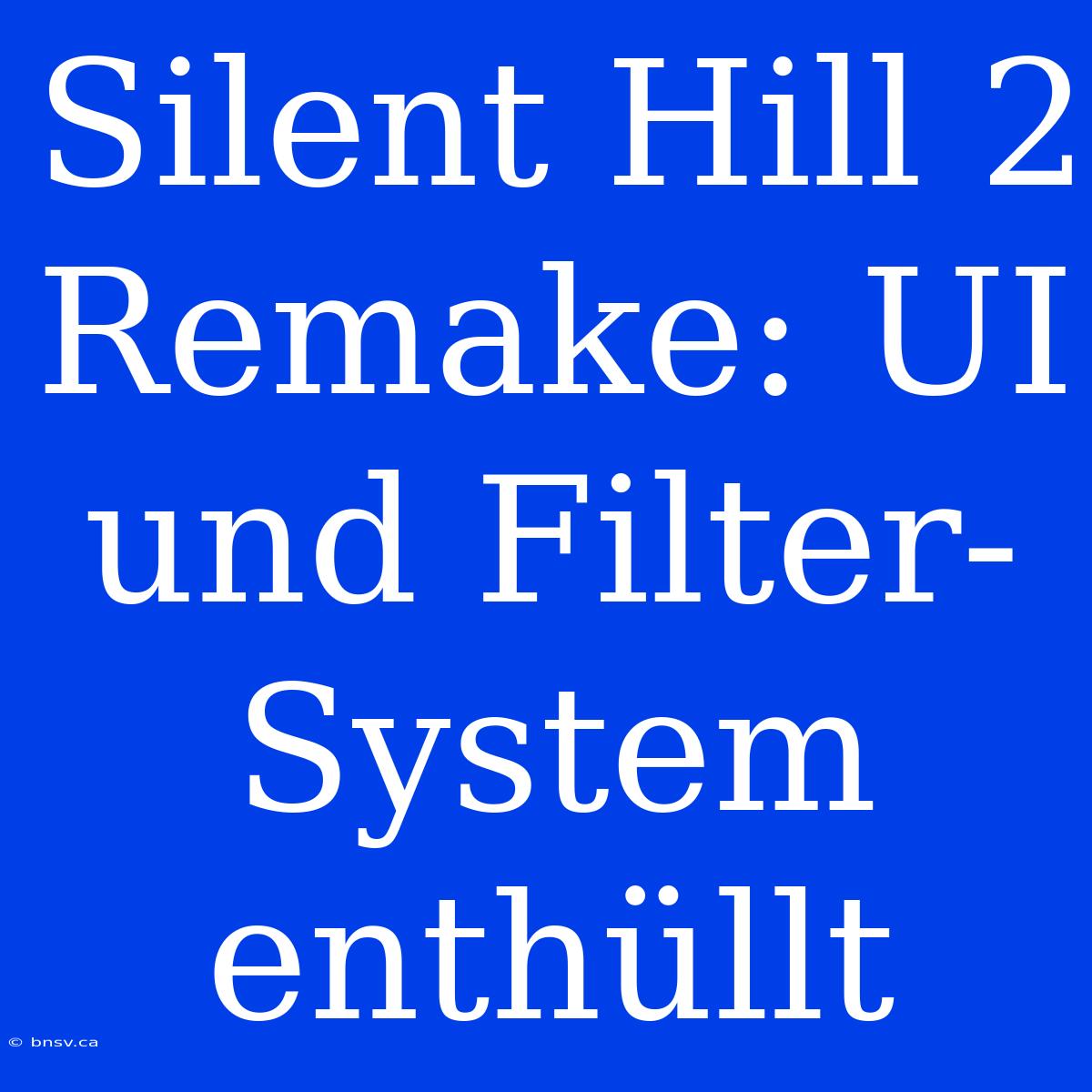 Silent Hill 2 Remake: UI Und Filter-System Enthüllt