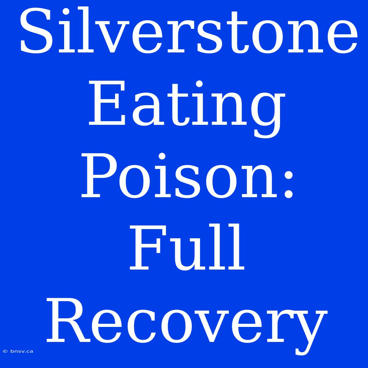 Silverstone Eating Poison: Full Recovery