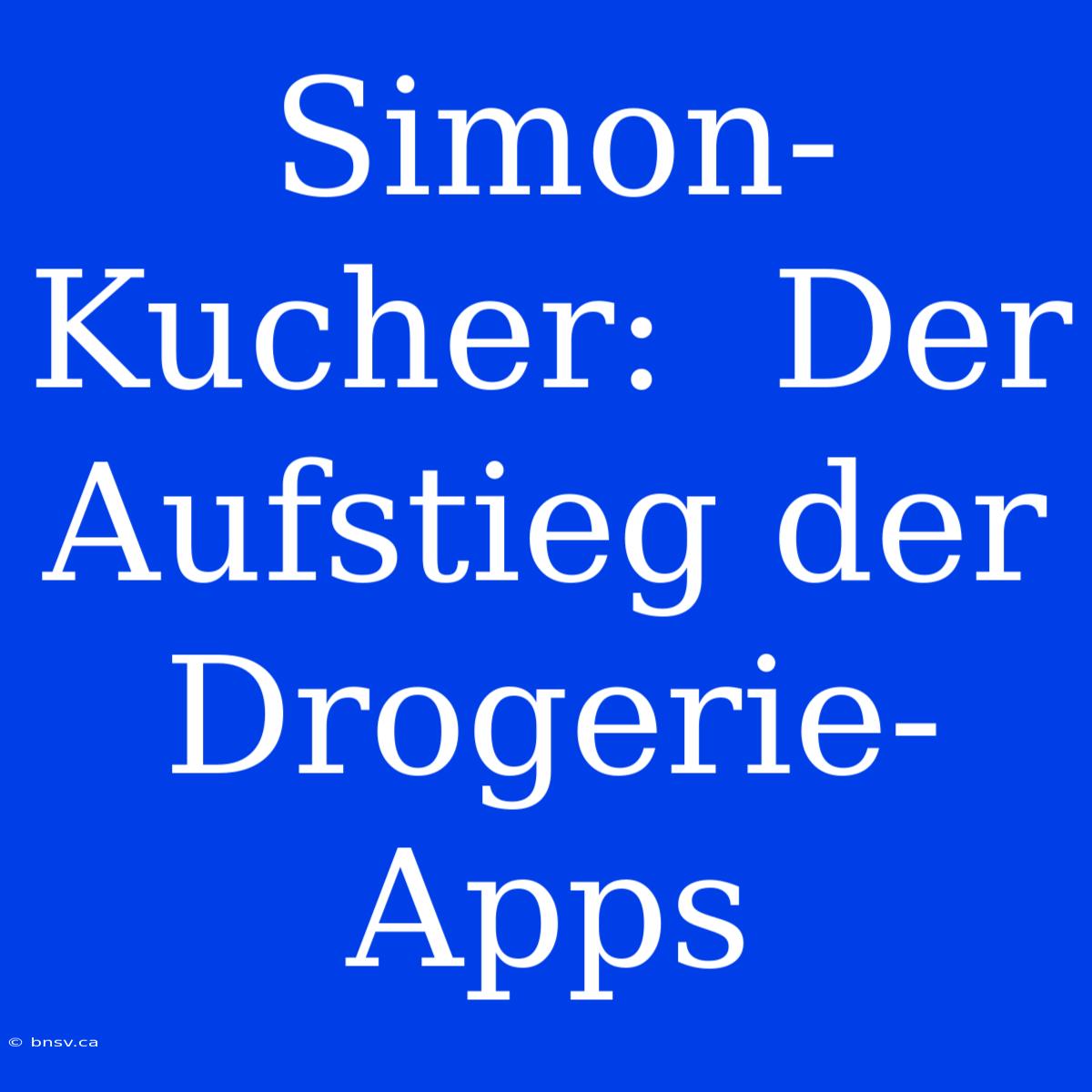 Simon-Kucher:  Der Aufstieg Der Drogerie-Apps