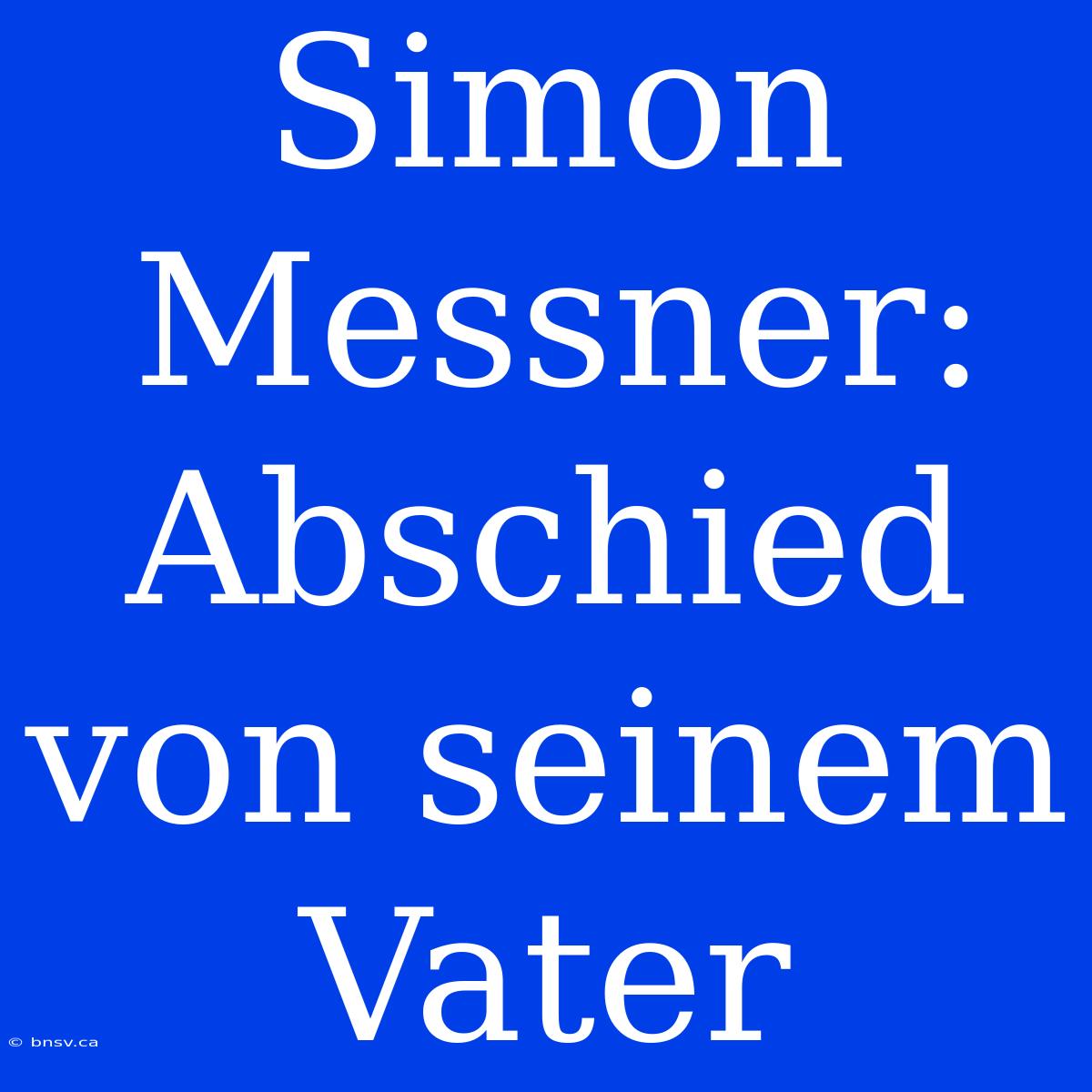 Simon Messner: Abschied Von Seinem Vater