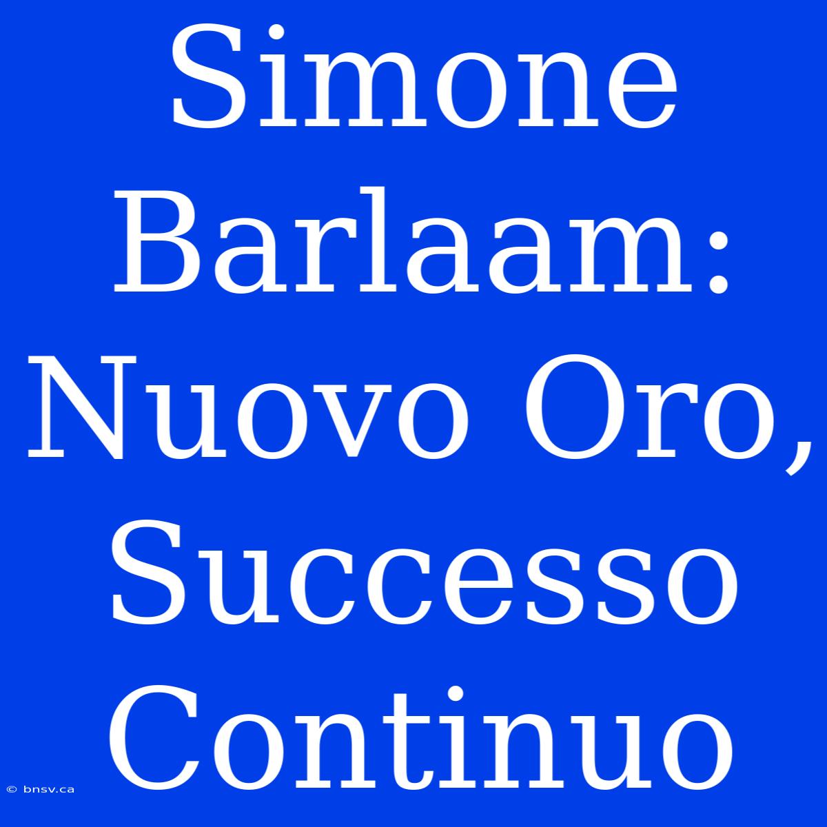 Simone Barlaam: Nuovo Oro, Successo Continuo