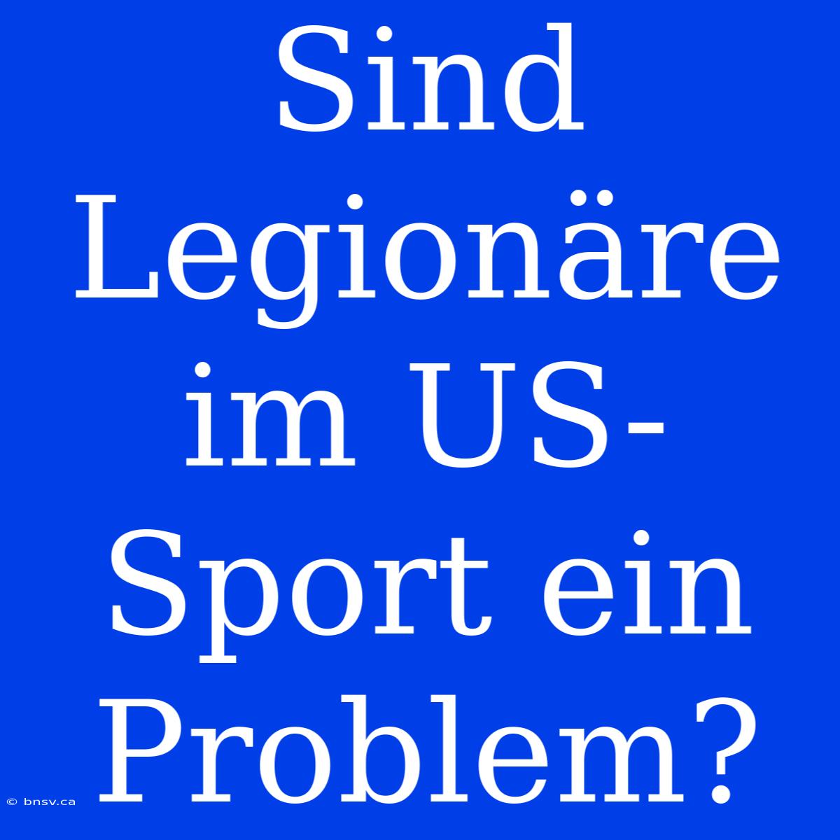 Sind Legionäre Im US-Sport Ein Problem?