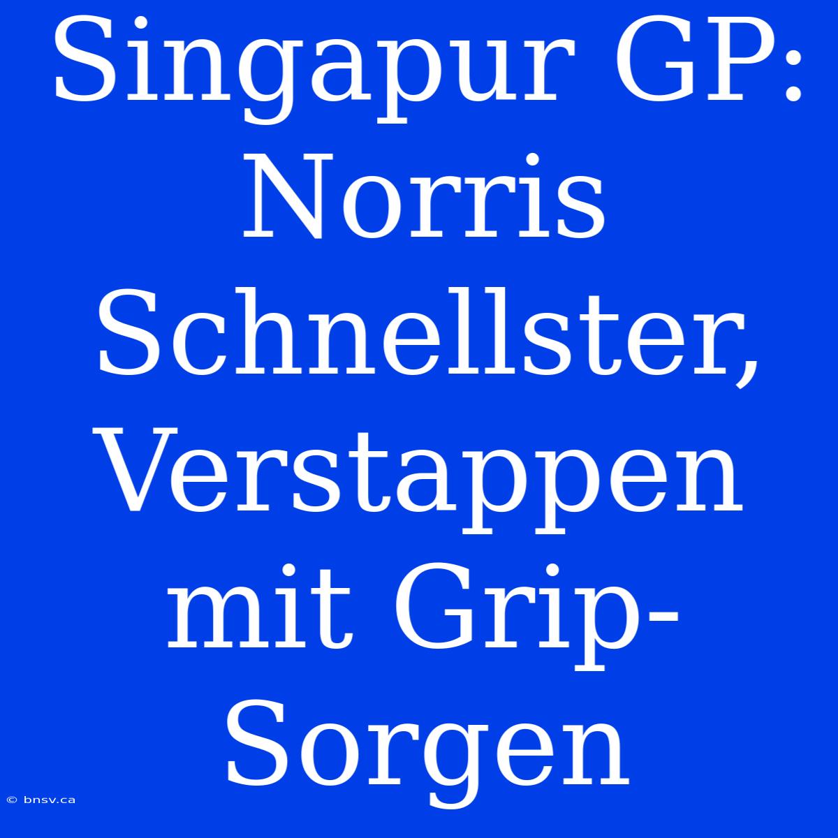 Singapur GP: Norris Schnellster, Verstappen Mit Grip-Sorgen