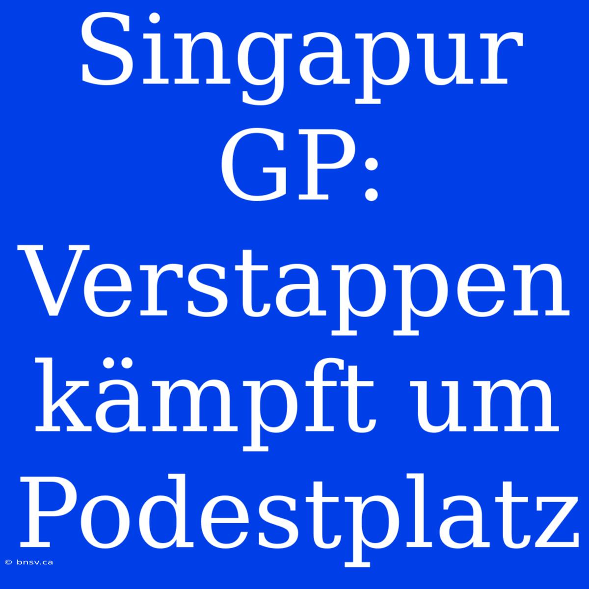 Singapur GP: Verstappen Kämpft Um Podestplatz