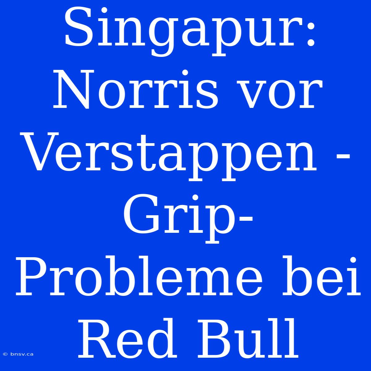 Singapur: Norris Vor Verstappen - Grip-Probleme Bei Red Bull