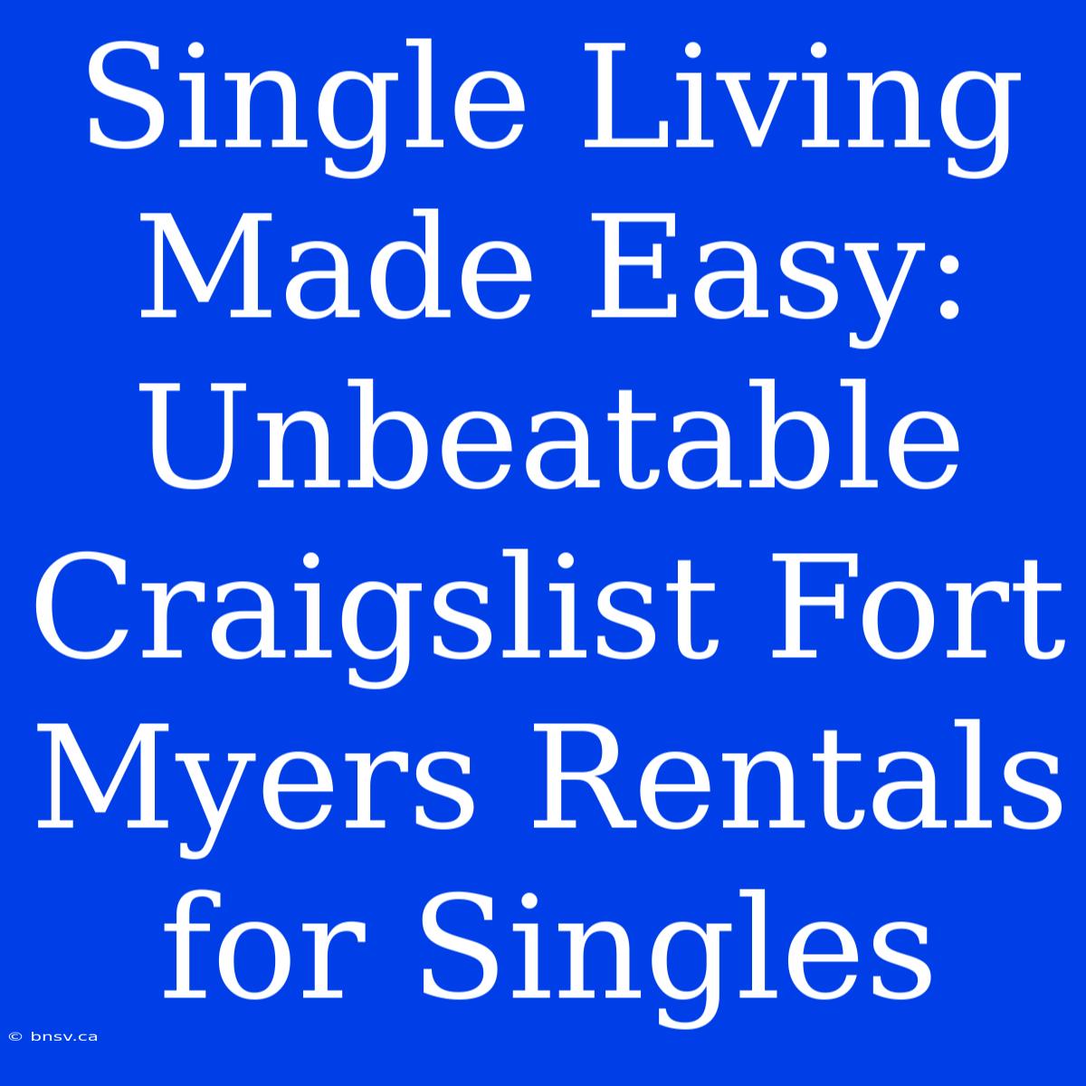 Single Living Made Easy: Unbeatable Craigslist Fort Myers Rentals For Singles