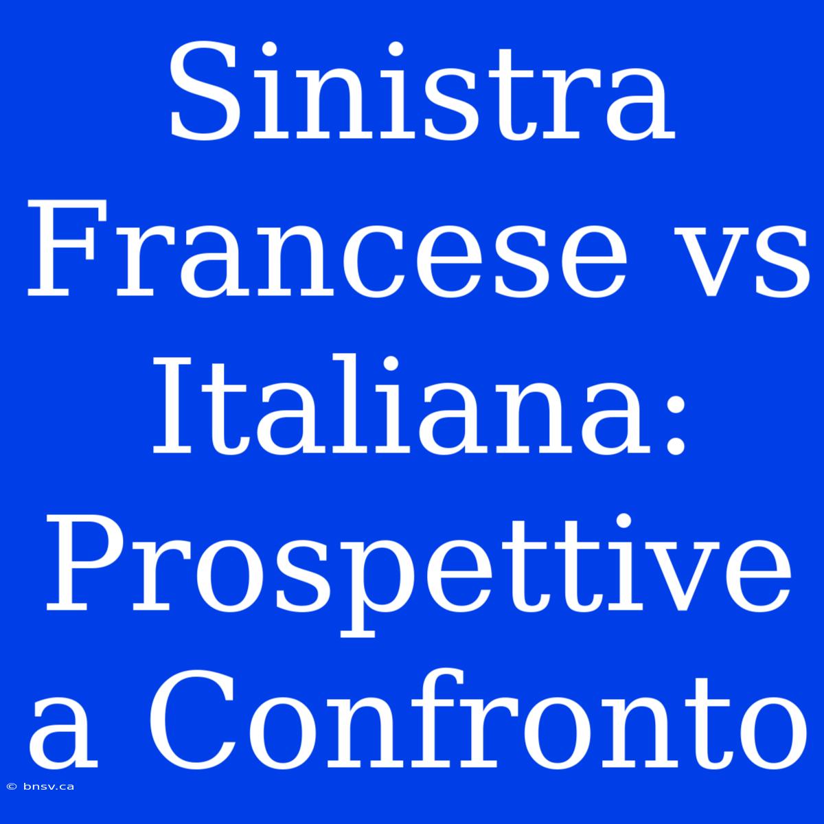 Sinistra Francese Vs Italiana: Prospettive A Confronto