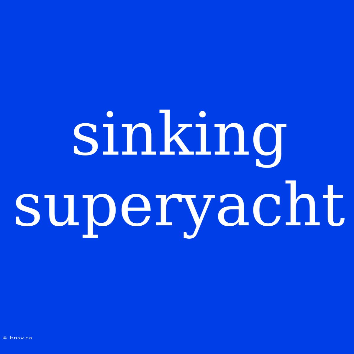 Sinking Superyacht