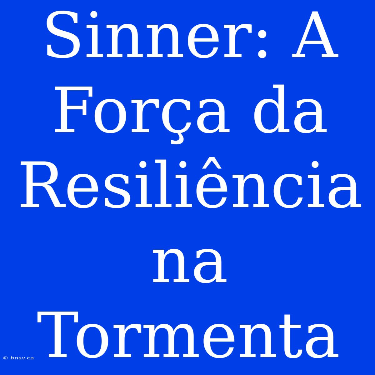 Sinner: A Força Da Resiliência Na Tormenta