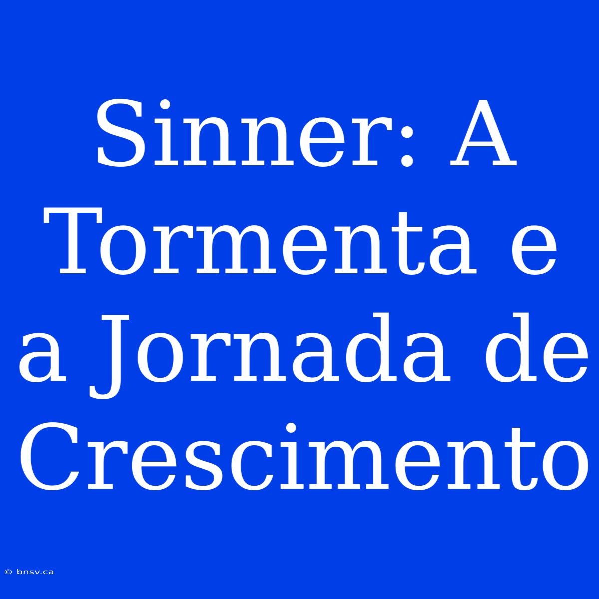 Sinner: A Tormenta E A Jornada De Crescimento