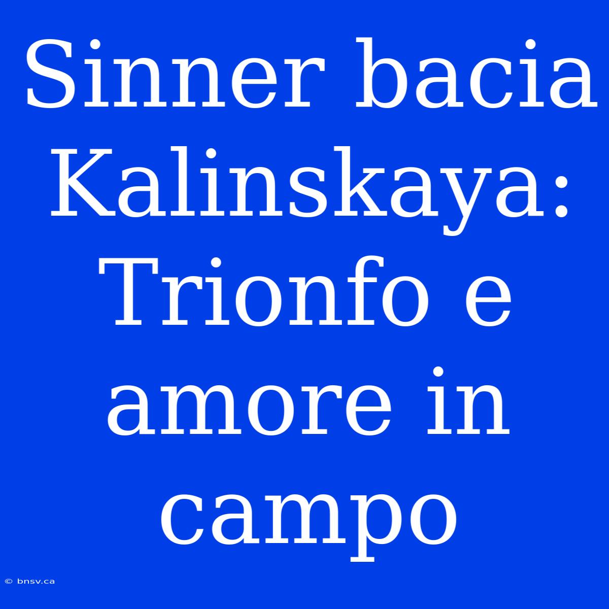 Sinner Bacia Kalinskaya: Trionfo E Amore In Campo