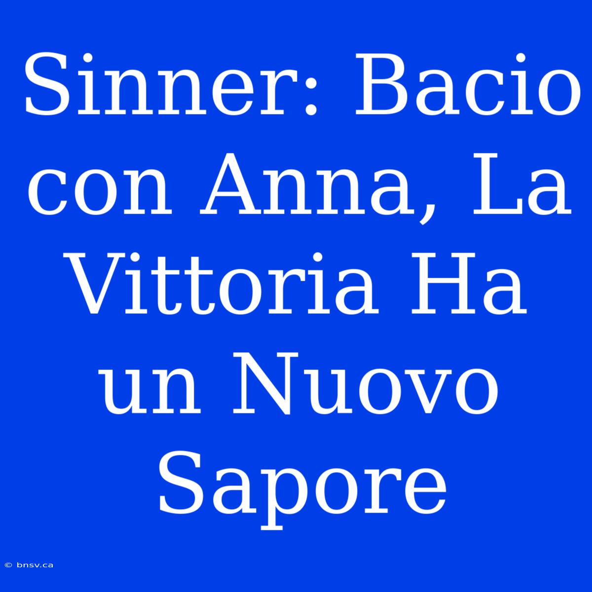 Sinner: Bacio Con Anna, La Vittoria Ha Un Nuovo Sapore