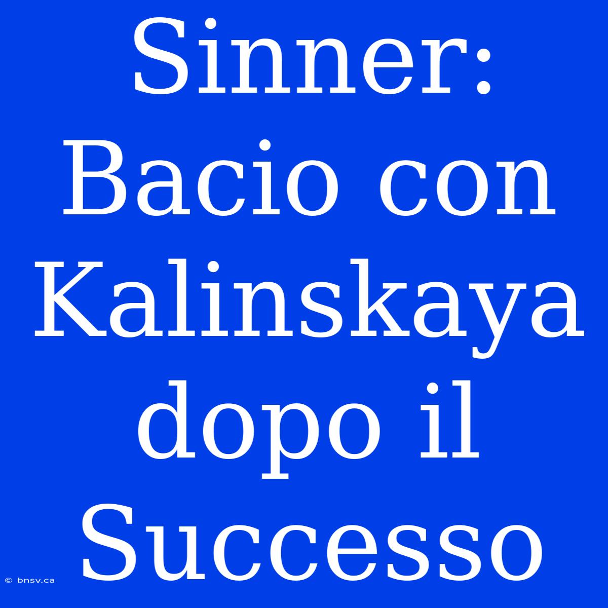 Sinner: Bacio Con Kalinskaya Dopo Il Successo