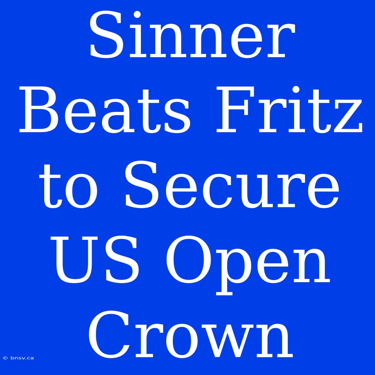 Sinner Beats Fritz To Secure US Open Crown