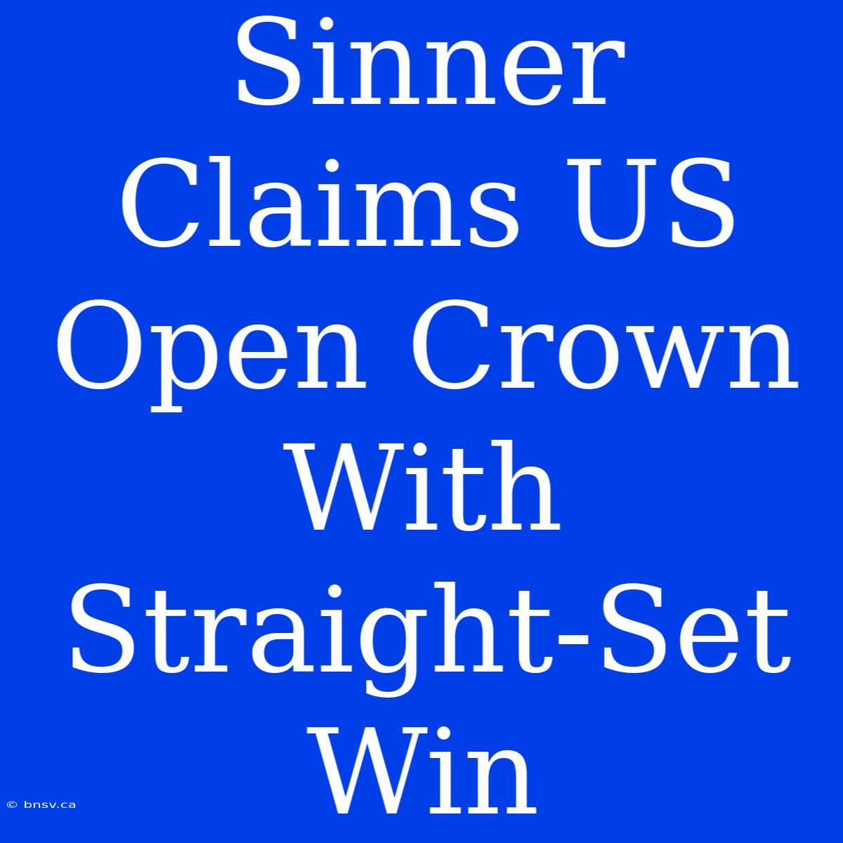 Sinner Claims US Open Crown With Straight-Set Win