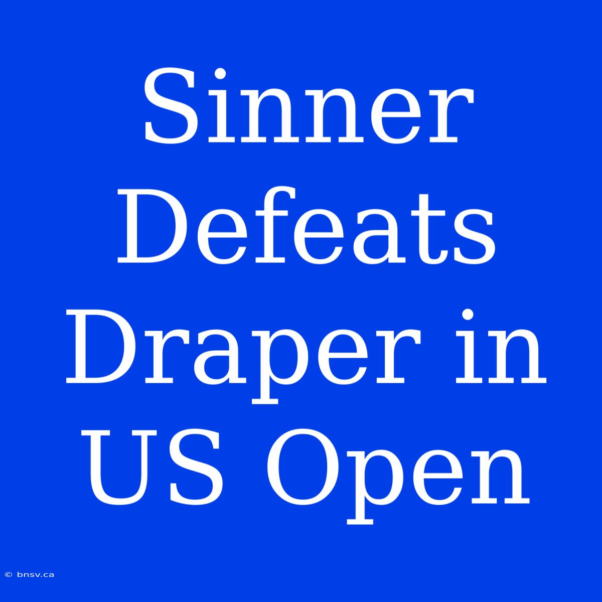 Sinner Defeats Draper In US Open