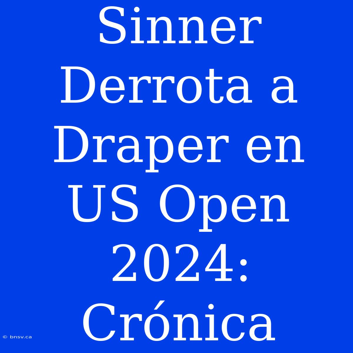 Sinner Derrota A Draper En US Open 2024: Crónica