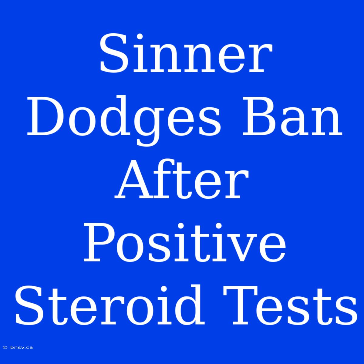 Sinner Dodges Ban After Positive Steroid Tests