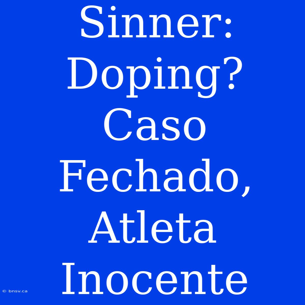 Sinner: Doping? Caso Fechado, Atleta Inocente