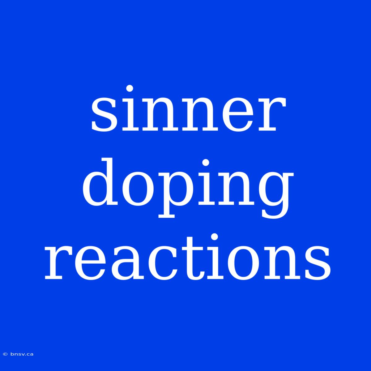 Sinner Doping Reactions