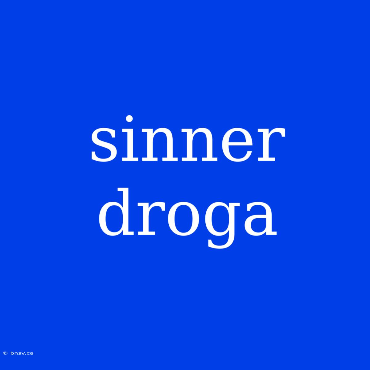 Sinner Droga