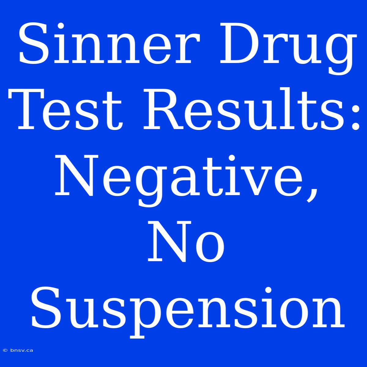 Sinner Drug Test Results: Negative, No Suspension