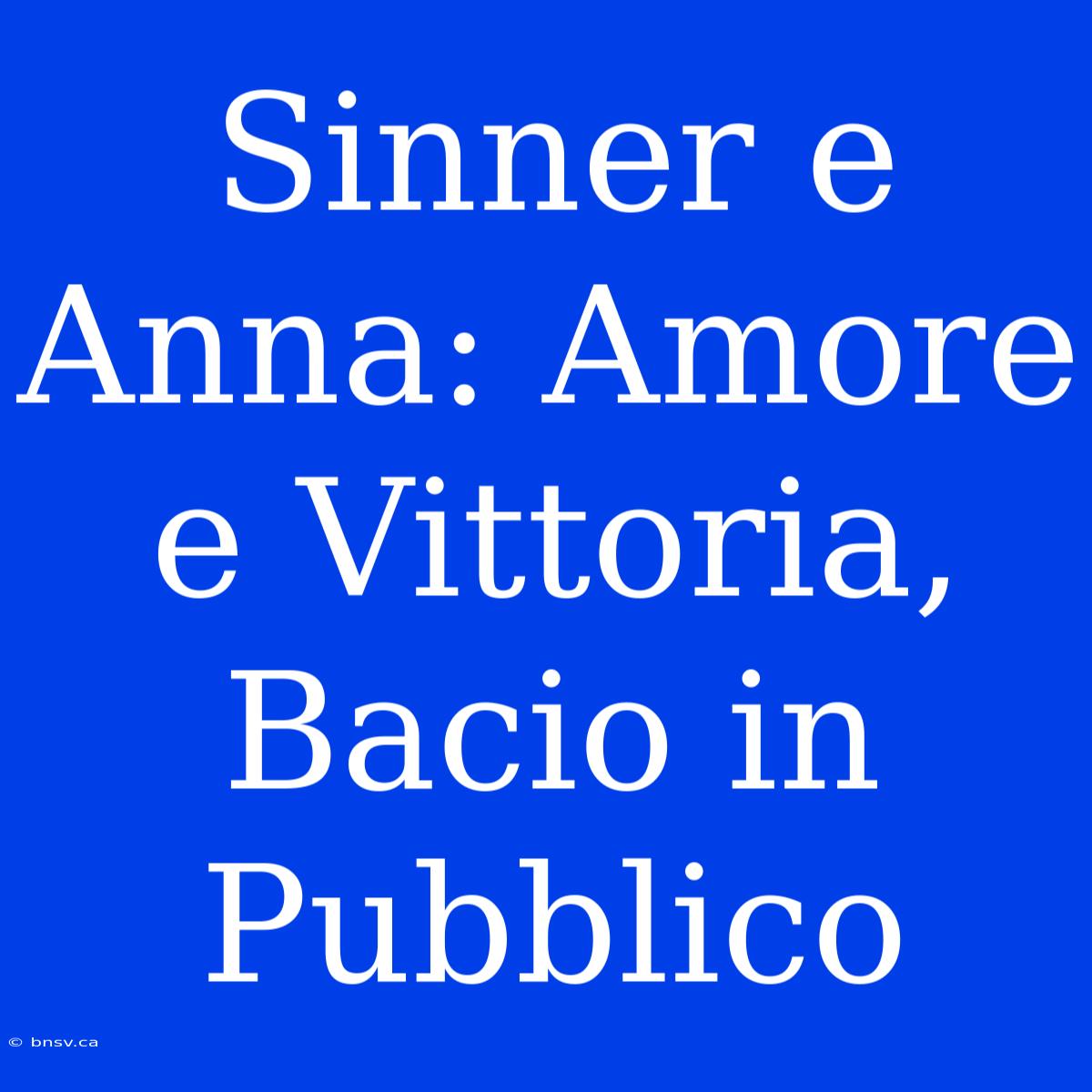 Sinner E Anna: Amore E Vittoria, Bacio In Pubblico