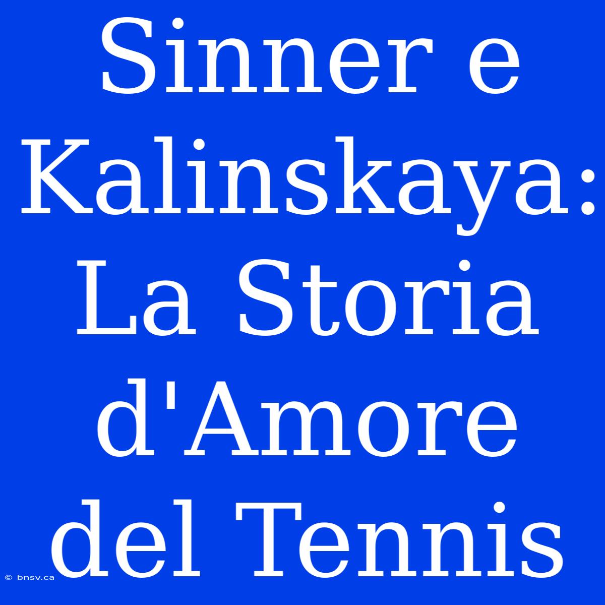 Sinner E Kalinskaya: La Storia D'Amore Del Tennis