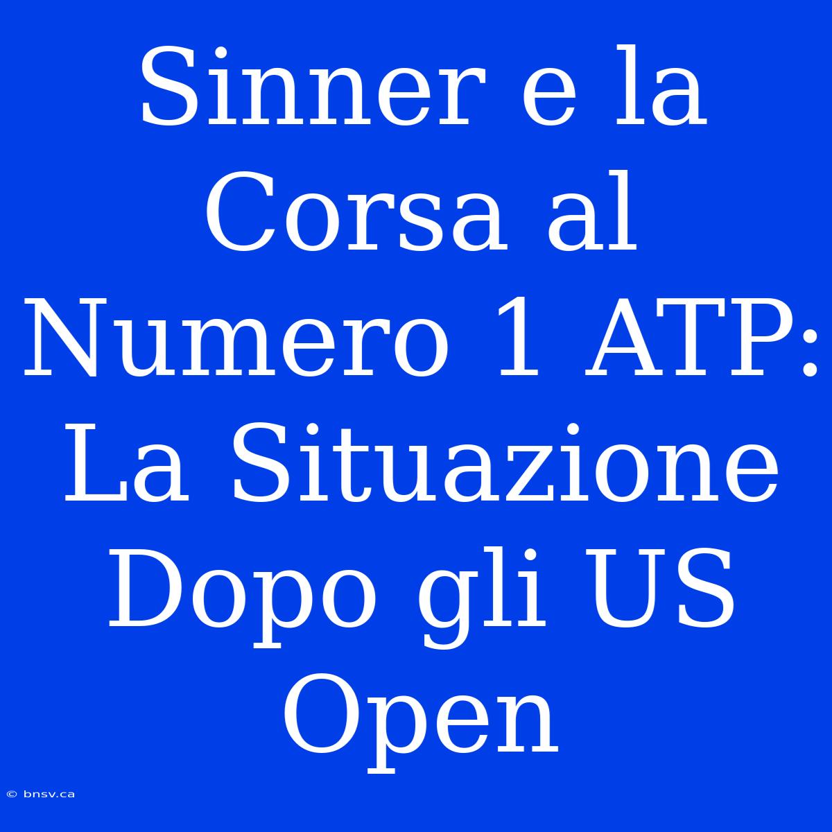 Sinner E La Corsa Al Numero 1 ATP: La Situazione Dopo Gli US Open