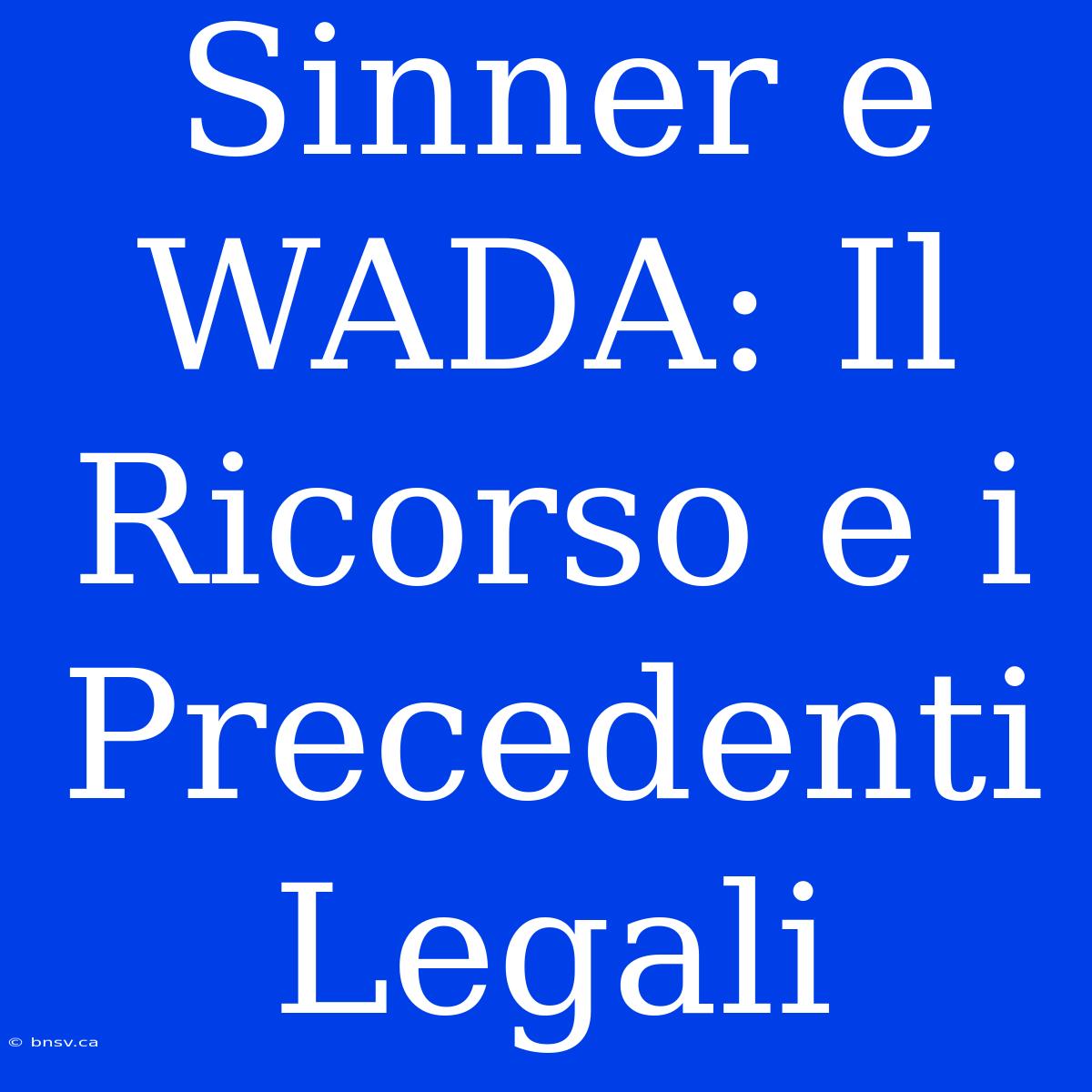 Sinner E WADA: Il Ricorso E I Precedenti Legali