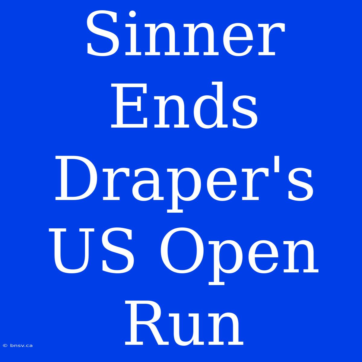 Sinner Ends Draper's US Open Run