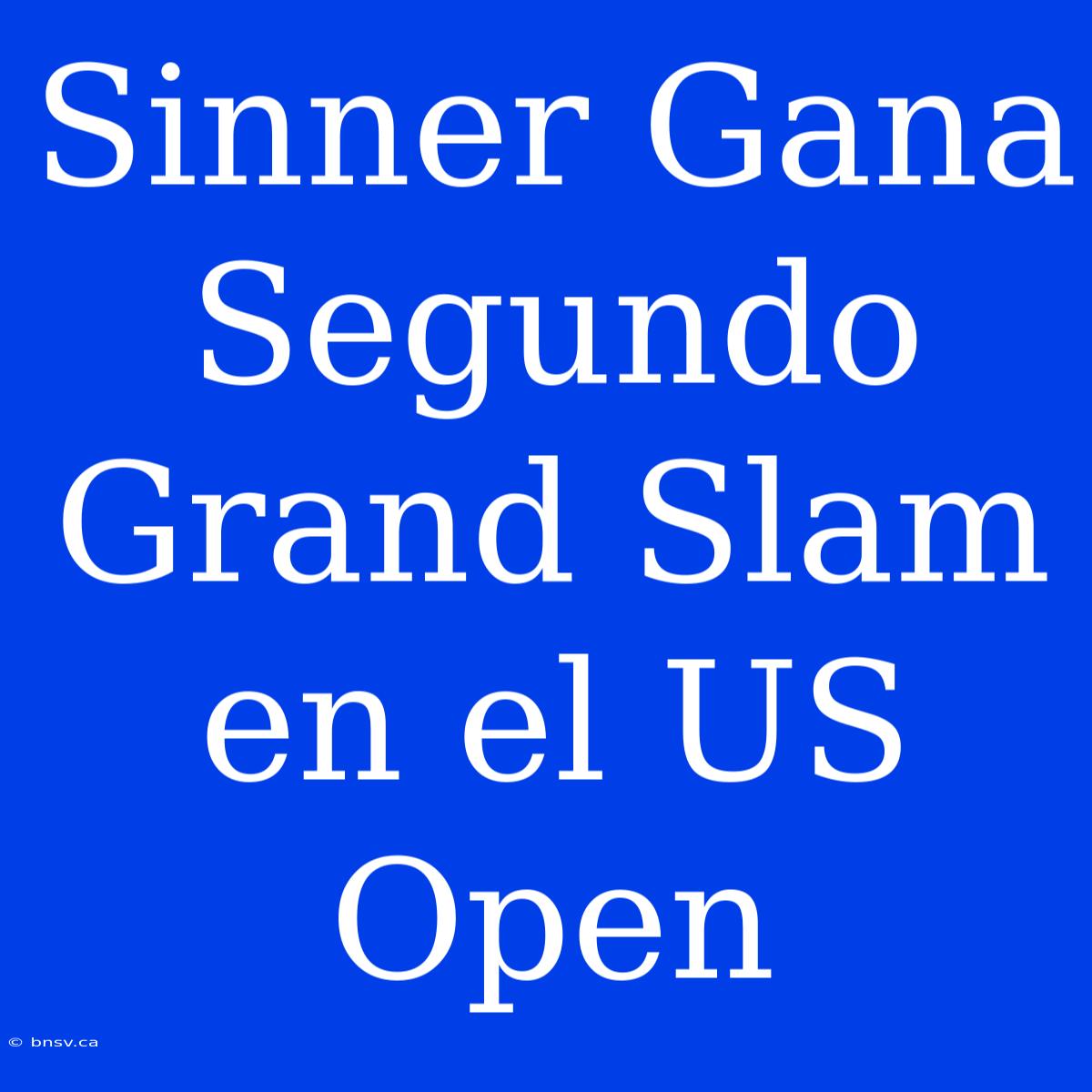 Sinner Gana Segundo Grand Slam En El US Open