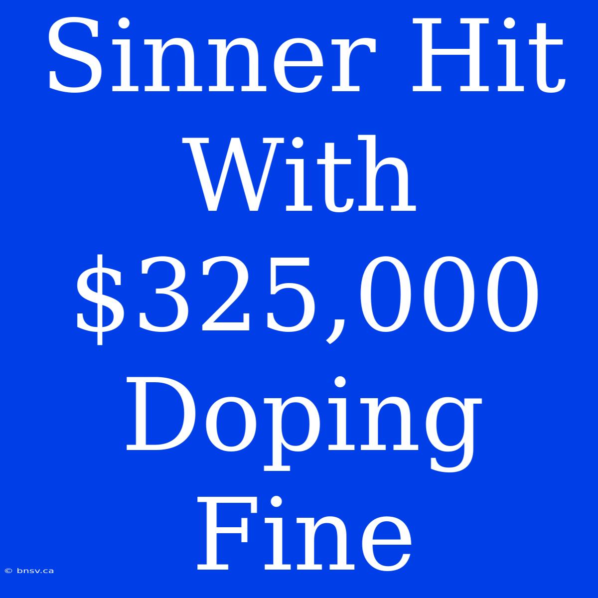 Sinner Hit With $325,000 Doping Fine