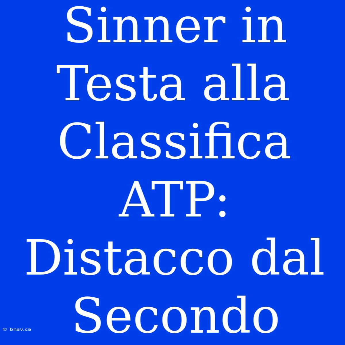 Sinner In Testa Alla Classifica ATP: Distacco Dal Secondo