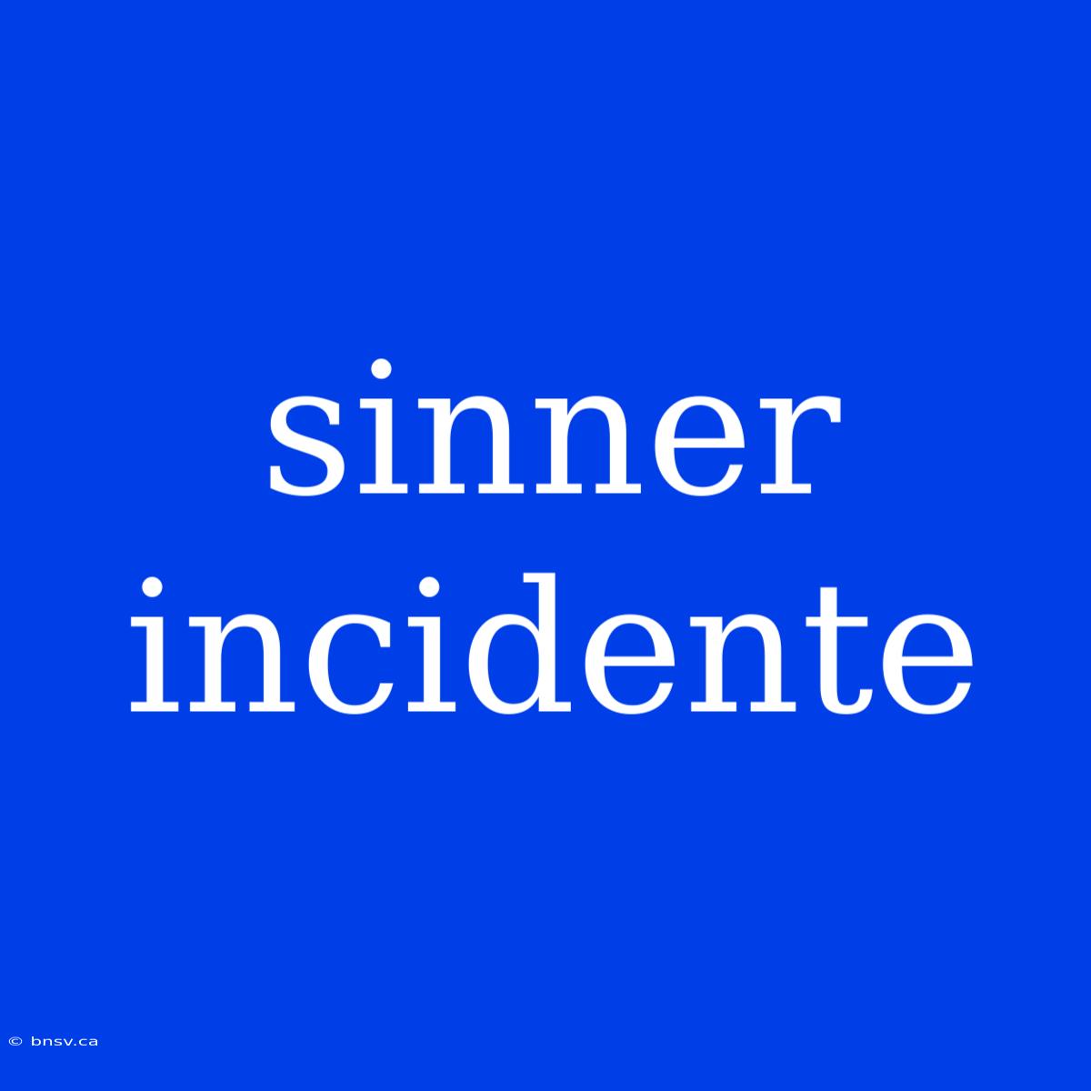 Sinner Incidente