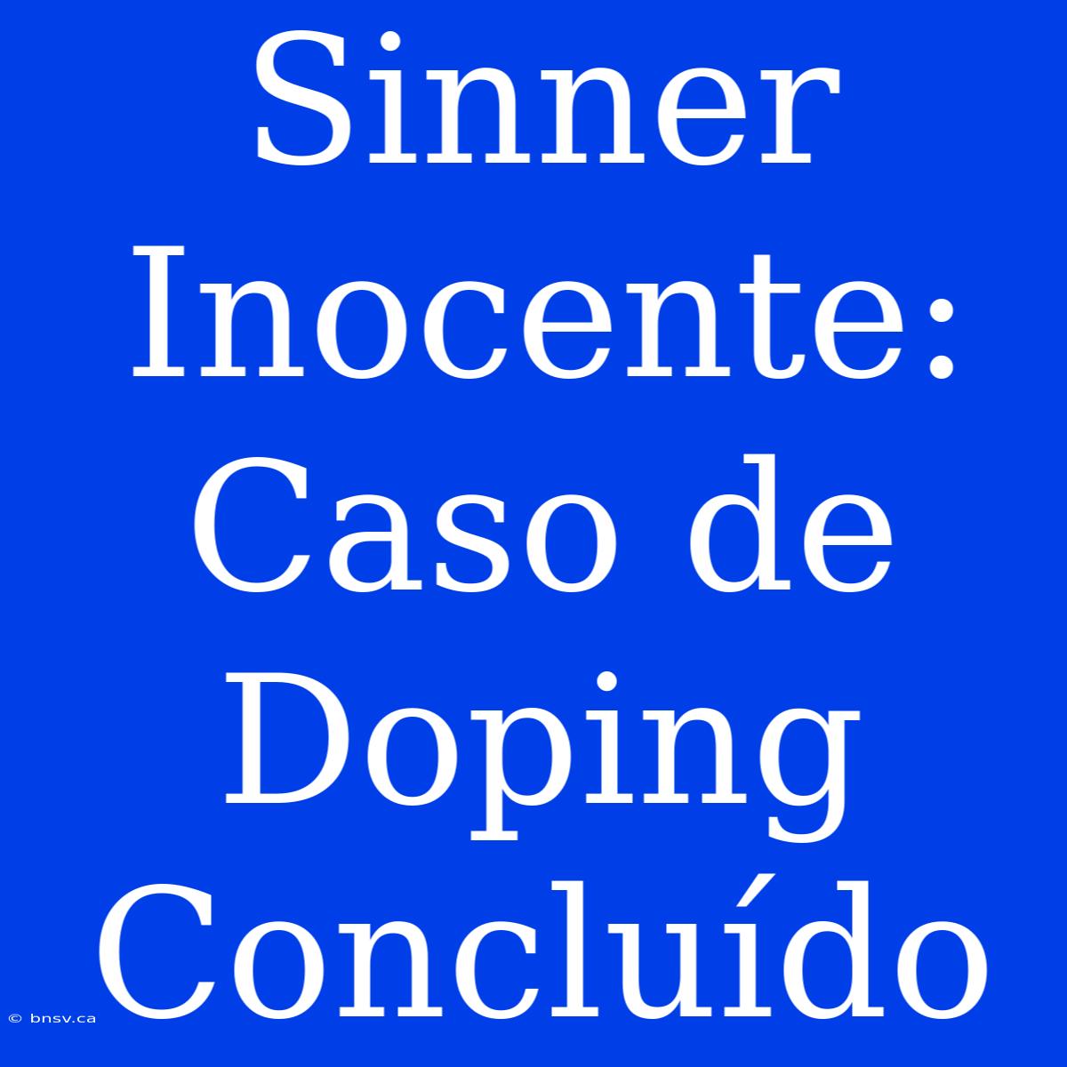 Sinner Inocente: Caso De Doping Concluído