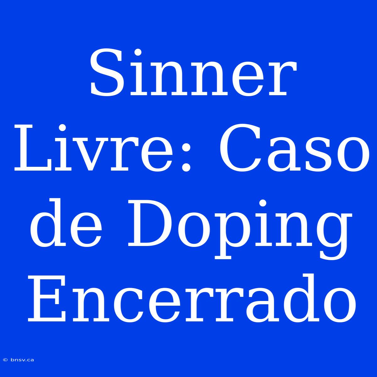 Sinner Livre: Caso De Doping Encerrado