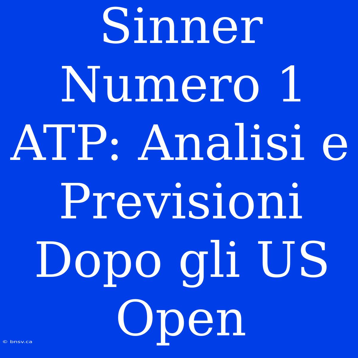 Sinner Numero 1 ATP: Analisi E Previsioni Dopo Gli US Open