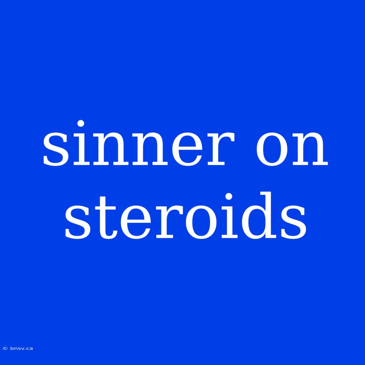 Sinner On Steroids