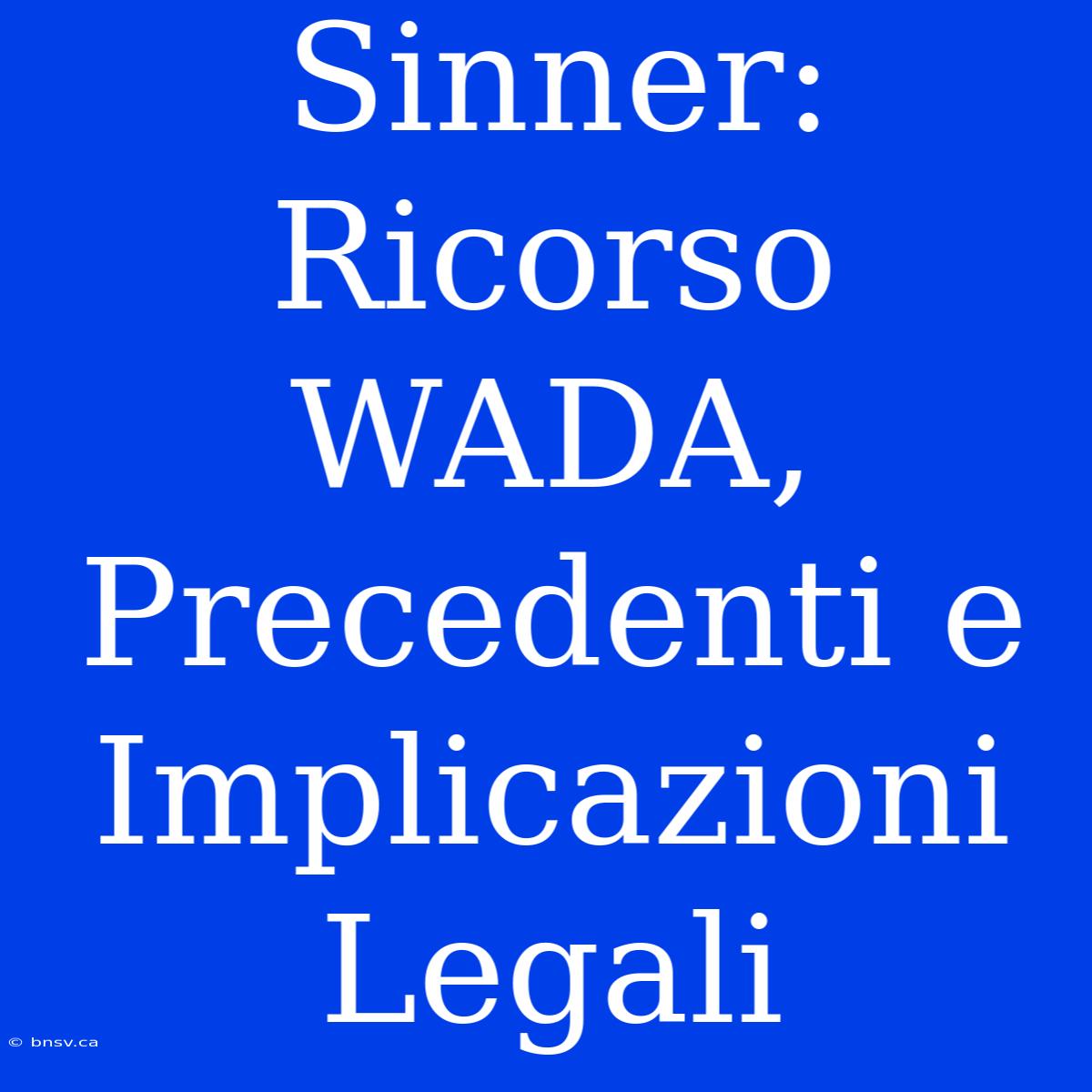 Sinner: Ricorso WADA, Precedenti E Implicazioni Legali